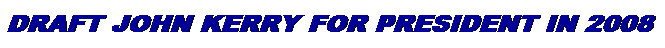 Text Box: Draft John Kerry for President in 2008
