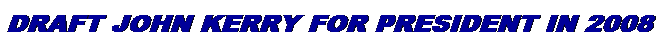 Text Box: Draft John Kerry for President in 2008
