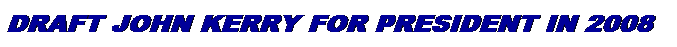 Text Box: Draft John Kerry for President in 2008
